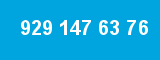 929 147 63 76